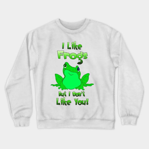 I Like Frogs... Crewneck Sweatshirt by Adriaan